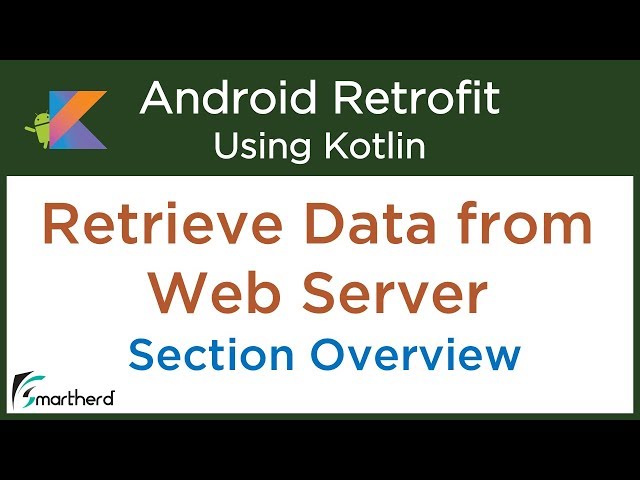 Retrieve Data from Web Service: Android Retrofit Tutorial using Kotlin: Section Overview #4.1