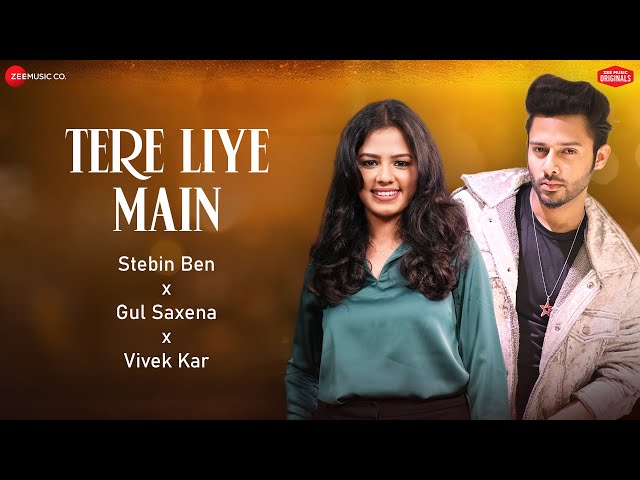 Tere Liye Main | Stebin Ben & Gul Saxena | Vivek Kar | Kumaar | Zee Music Originals