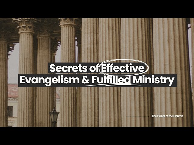 Secrets of Effective Evangelism & Fulfilled Ministry (The Pillars of the Church)