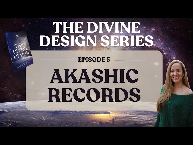 EP 5 | Akashic Record | THE DIVINE DESIGN SERIES | LORIE LADD