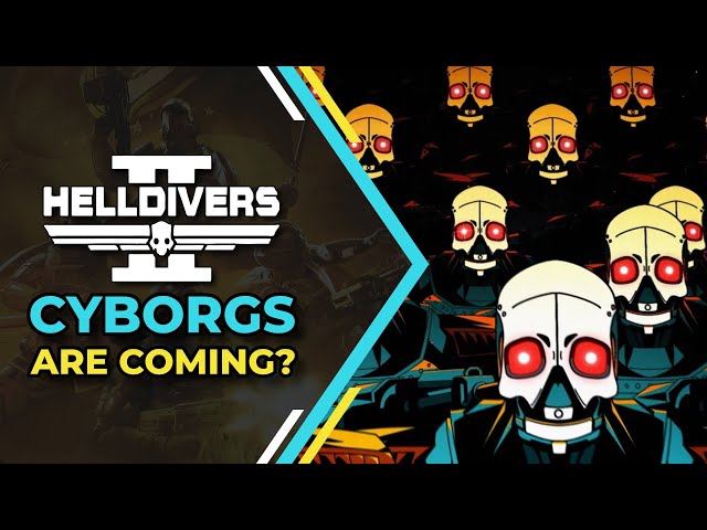 Helldivers 2 Cyborgs are Coming