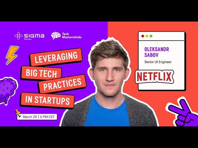 TechMasterminds by Sigma Software |  LEVERAGE BIG TECH PRACTICES IN STARTUPS