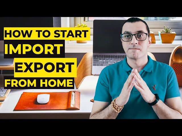 HOW TO START AN IMPORT-EXPORT BUSINESS FROM HOME | Everything you need to know startup basics