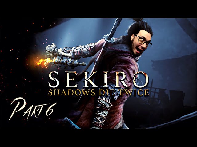 Sekiro - Shadows Die Twice - Blind Playthrough - Part 6