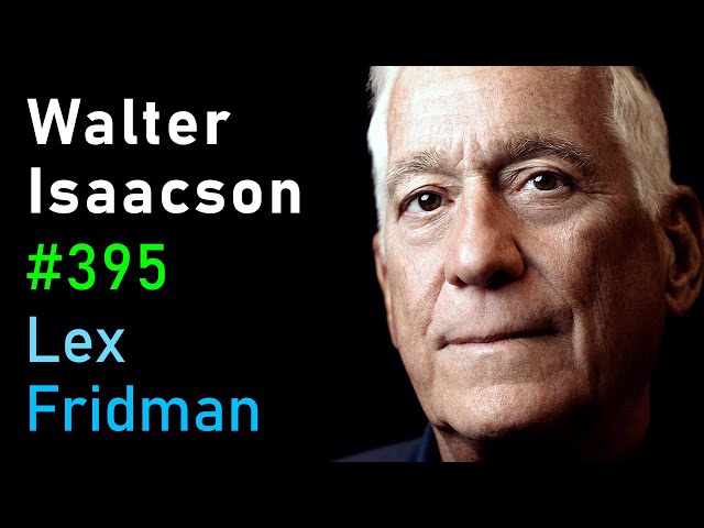 Walter Isaacson: Elon Musk, Steve Jobs, Einstein, Da Vinci & Ben Franklin | Lex Fridman Podcast #395