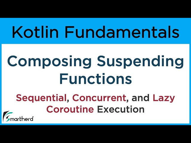 Kotlin Coroutines: Composing Suspending Functions - Sequential, Concurrent, and Lazy Execution