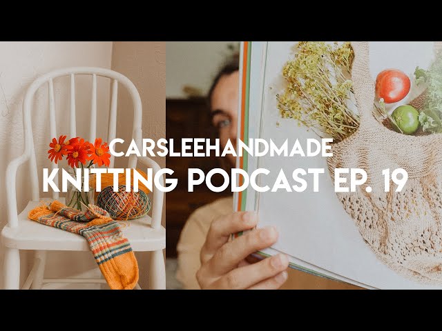 Knitting podcast ep. 19 // Socks, library books, & a MAJOR reset
