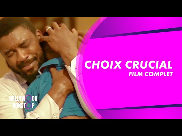Choix Crucial - Film Nigerian en Francais Complet 2023 - Nollywood Nonstop