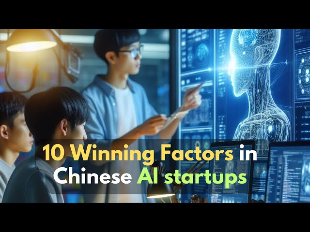 10 Winning Factors Chinese startups will lead the AI space in the future