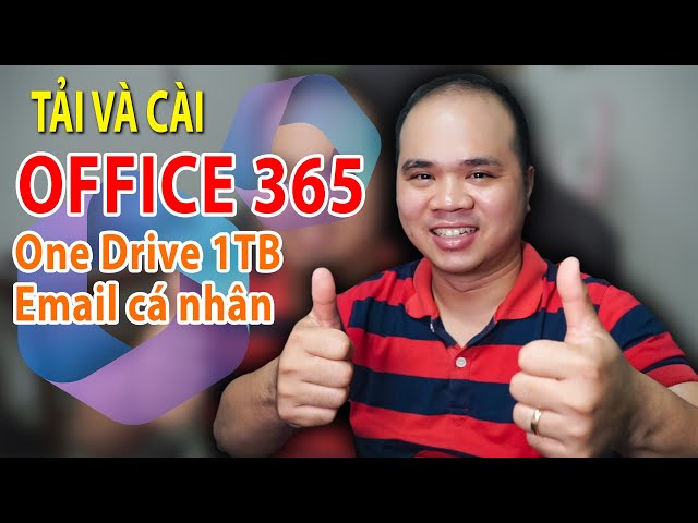 Tải và cài OFFICE 365 BẢN QUYỀN sử dụng Email cá nhân có One Drive 1Tb