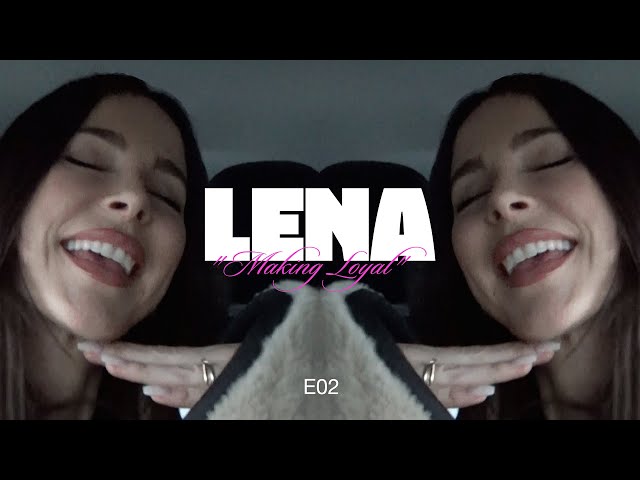 Lena - Making Loyal (Episode 02)