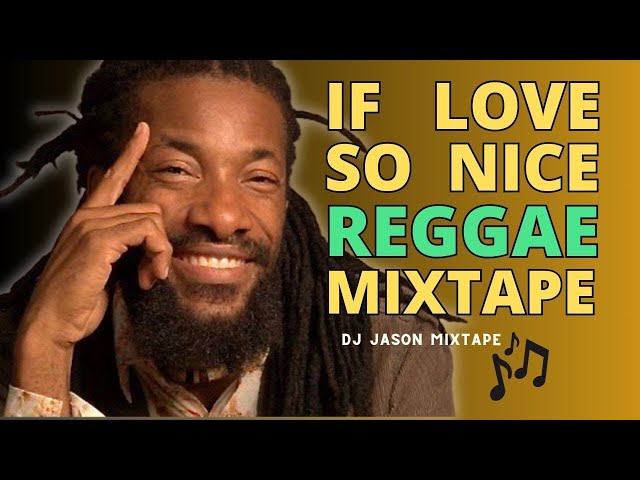If Love so Nice REGGAE mixtape (Junior Kelly, Tarrus Riley, Terry Linen, Turbulence)