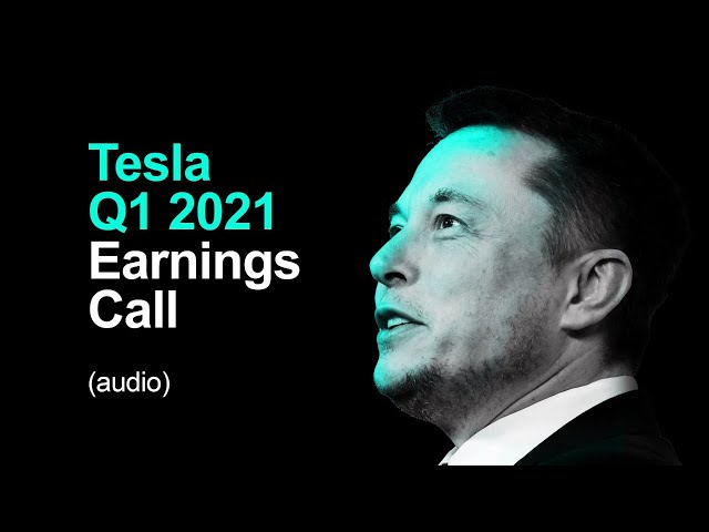 🔴 Tesla Q1 2021 Earnings Call (audio)