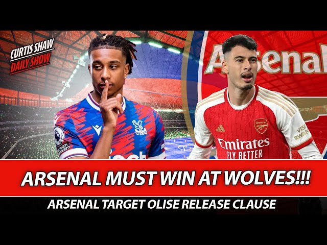 Arsenal Must Win At Wolves - Arsenal Target Olise Deal - Press Conference Reaction