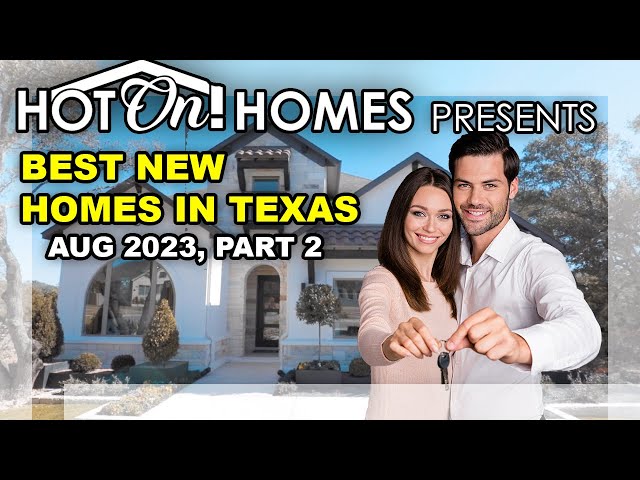 Hot On! Homes Presents the Best New Homes in Texas Aug 2023, Pt 2