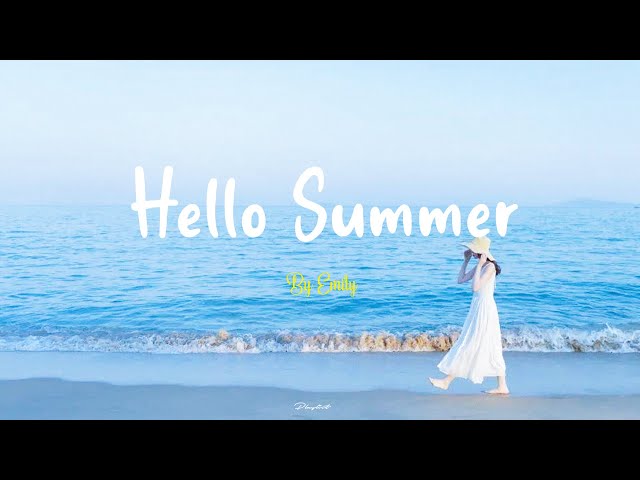 [Playlist] Hello Summer 🌊 Morning song for you ~ Chill morning songs to start your day