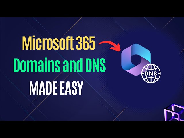 Set up your Domains & DNS Records in Microsoft 365: Complete guide to Domains and DNS