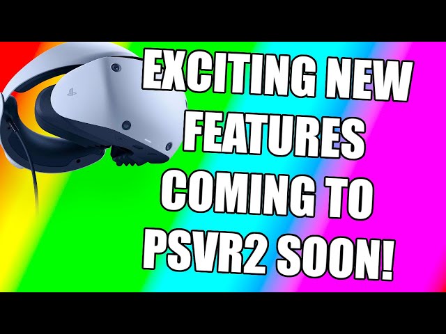 Sony Is Adding VERY AMAZING NEW FEATURES For PSVR2 | Latest on Big Upcoming PSVR2 Games | PSVR2 NEWS