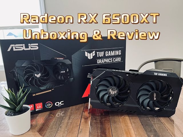 A fairly good looking "budget" card - ASUS TUF Gaming Radeon RX 6500XT Unboxing & Short Review