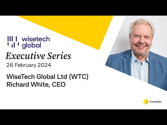 Executive Series 26 Feb 24: WiseTech Global Ltd (WTC) Founder & CEO, Richard White