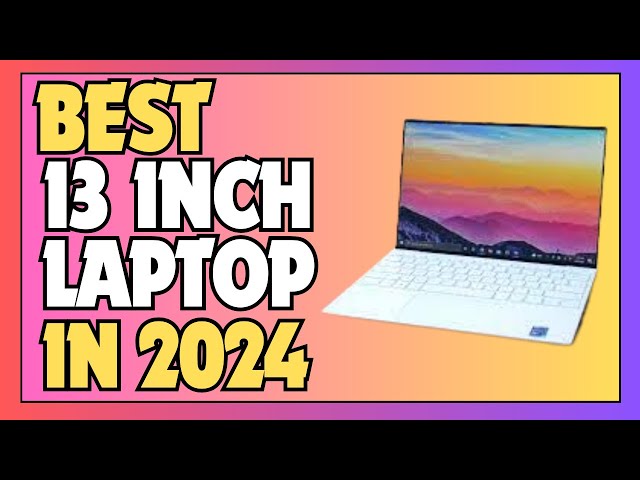 🌟 Best 13 Inch Laptop 2024 | 5 Best 13 Inch Laptops in 2024