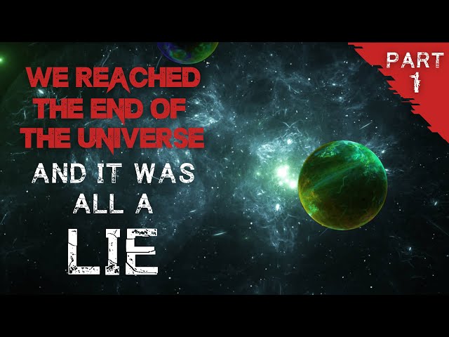 Space Creepypasta: "We Reached The End Of The Universe...And It Was All A Lie" | Part 1/2