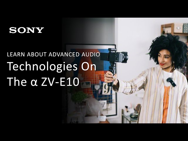 Sony | Alpha ZV-E10 Advanced Audio Solutions For Content Creators And Vloggers