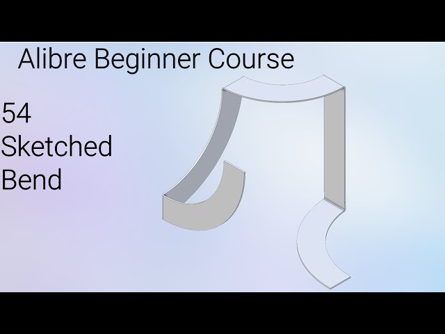 Creating Sketched Bends in Sheetmetal | Alibre Beginners Course #54