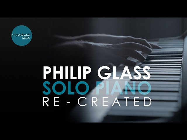 Philip Glass - Solo Piano re-created | complete