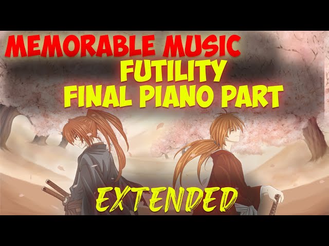 Samurai X - Futility Final Piano Part EXTENDED Version - Rurouni Kenshin