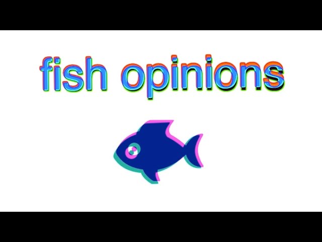 fish opinions