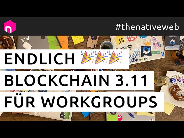 Blockchain 3.11 für Workgroups: Endlich 🎉🎉🎉 // deutsch