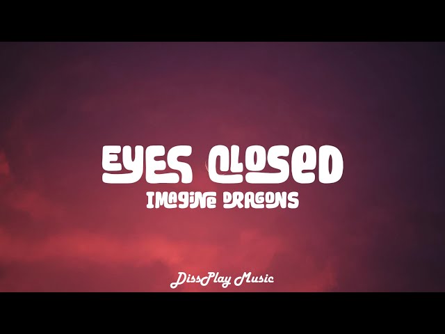 Imagine Dragons - Eyes Closed (lyrics)