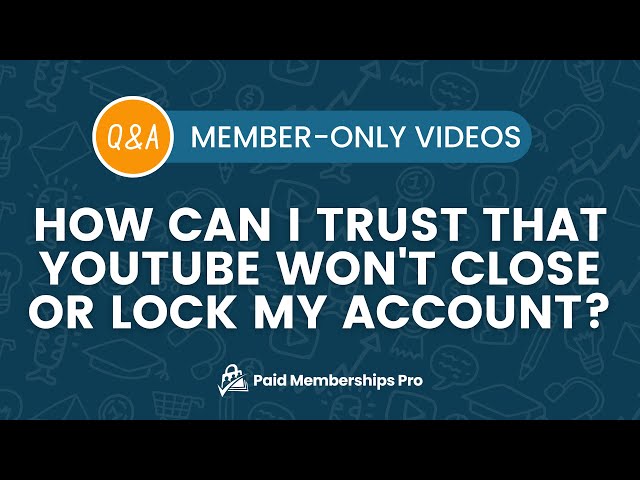 Q&A: How can I trust that YouTube won't close or lock my account?