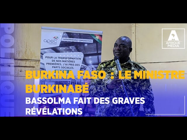 BURKINA FASO  :  LE MINISTRE BURKINABÉ BASSOLMA FAIT DES GRAVES RÉVÉLATIONS
