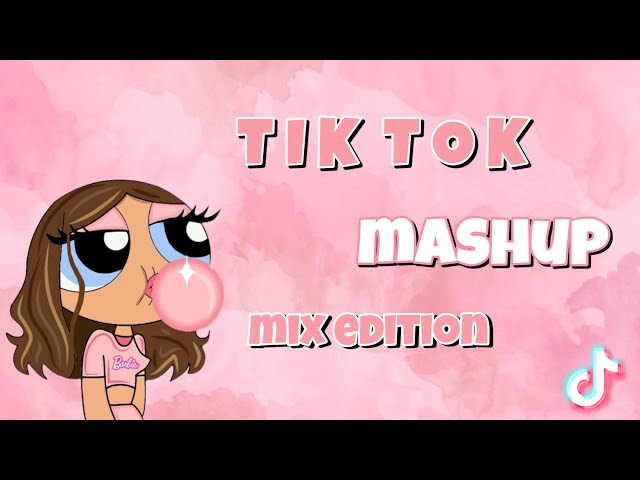 Tik Tok mashup (mix edition)💗