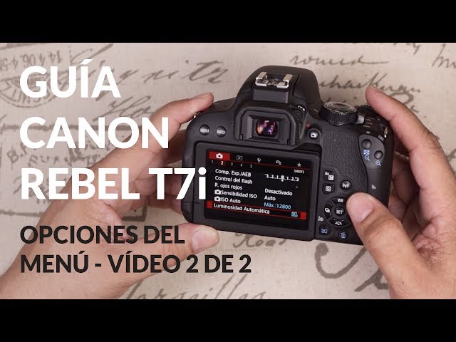 Guia de la Canon Rebel T7i o EOS 800D - Opciones del Menú (Vídeo 2 de 2)