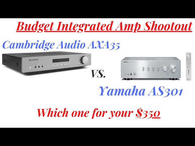 The $350 Integrated Amp Comparison | Yamaha AS301 vs Cambridge Audio AXA35