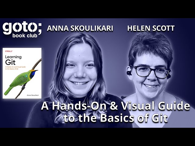 Learning Git: A Hands-On & Visual Guide • Anna Skoulikari & Helen Scott • GOTO 2024