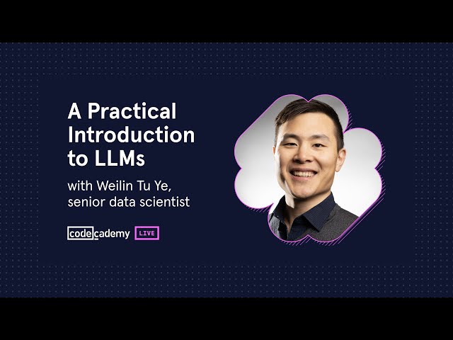 A Practical Introduction to LLMs with Weilin Tu Ye, senior data scientist (Codecademy)