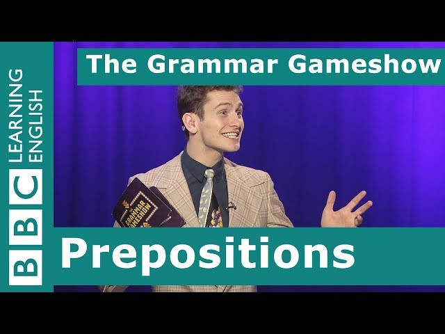 Prepositions: The Grammar Gameshow Episode 19