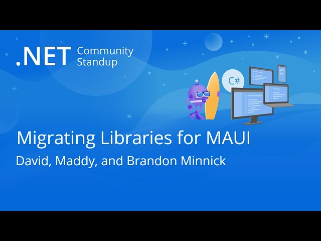 .NET MAUI Community Standup - It's MAUI month! Stories from migrating the Xamarin Community Toolkit
