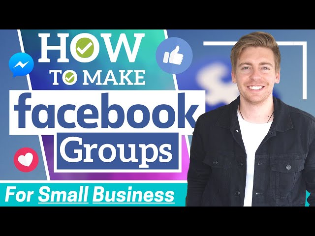 How To Make A Facebook Group | How Small Business Can Thrive By Leveraging Facebook Groups