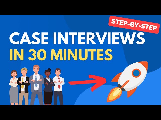 Learn Case Interviews in Under 30 minutes