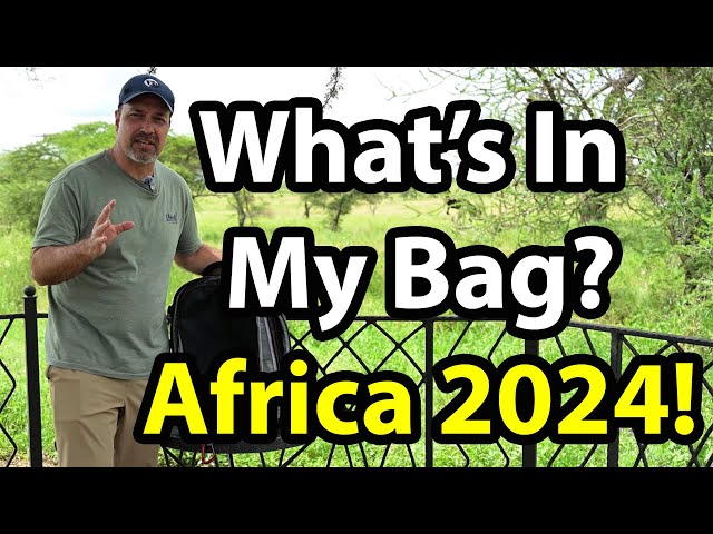 What's In My bag? Africa 2024 (cameras, lenses, accessories, computers, clothing, - it's ALL here!)