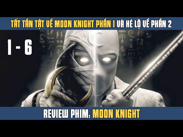 [Review Phim]  TẤT TẦN TẬT Về MOON KNIGHT HIỆP SĨ ÁNH TRĂNG | Moon Knight Full