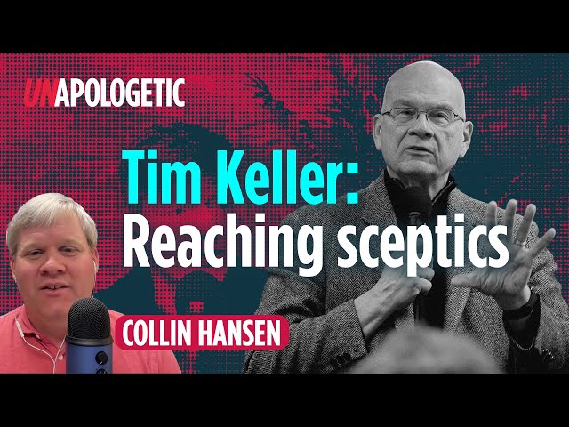 Tim Keller: A pastor to sceptics | Collin Hansen | Unapologetic 3/3