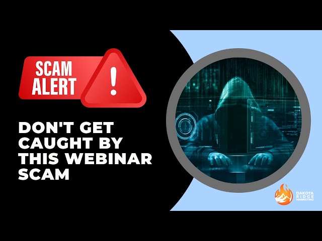 SCAM!   Don't get Caught by this Webinar Scam