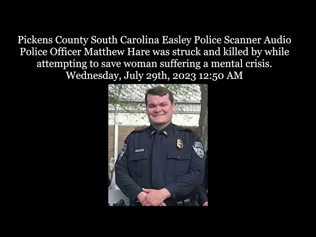 Easley Police South Carolina Scanner Audio Police Officer Matthew Hare struck and killed by train