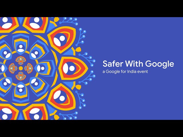 #SaferWithGoogle - A Google For India Event